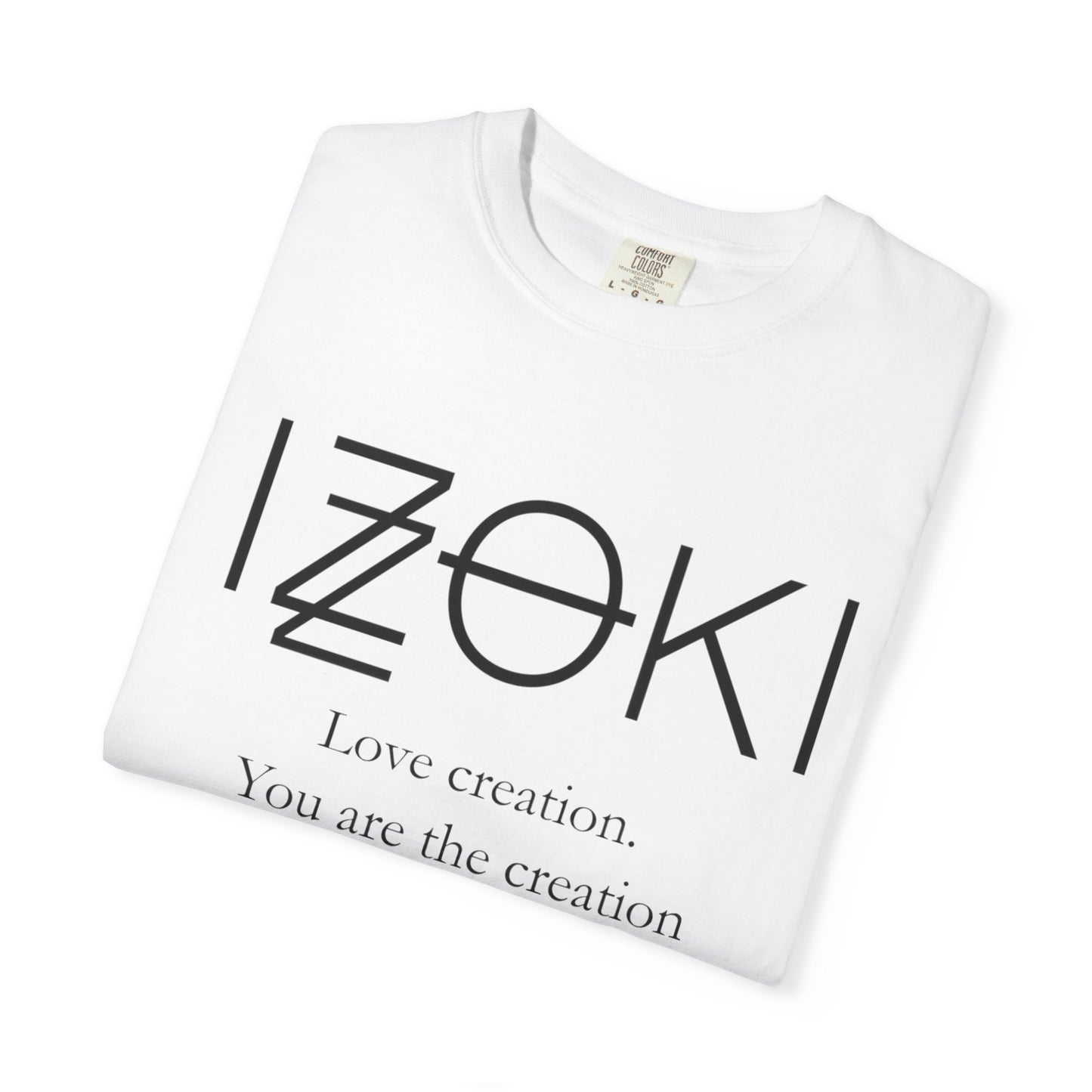 LOVE CREATION. YOU ARE THE CREATION.